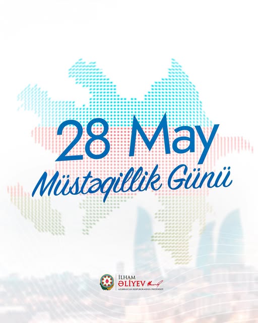 28 May — Müstəqillik Günüdür. 28 May — Müstəqillik Günüdür.